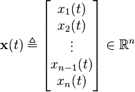 \mathbf {x} (t)\triangleq {\begin{bmatrix}x_{1}(t)\\x_{2}(t)\\\vdots \\x_{n-1}(t)\\x_{n}(t)\end{bmatrix}}\in \mathbb {R} ^{n}