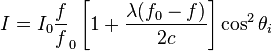 I=I_{0}\frac{f}f_0\left[1+\frac{\lambda(f_0-f)}{2c}\right]\cos^2\theta_i