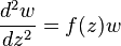  \frac{d^2w}{dz^2} = f(z)w