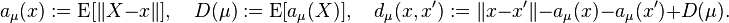 a_\mu(x):= \operatorname{E}[\|X-x\|], \quad D(\mu) := \operatorname{E}[a_\mu(X)], \quad d_\mu(x, x') := \|x-x'\|-a_\mu(x)-a_\mu(x')+D(\mu).
