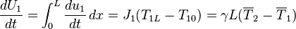 \frac{dU_1}{dt} = \int_0^L \frac{du_1}{dt}\,dx = J_1(T_{1L}-T_{10})=\gamma L(\overline{T}_2-\overline{T}_1)