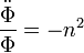 \frac{\ddot{\Phi}}{\Phi} =-n^2