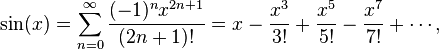  \sin(x) = \sum_{n=0}^\infty \frac{(-1)^n x^{2n+1}}{(2n+1)!} = x - \frac{x^3}{3!} + \frac{x^5}{5!} - \frac{x^7}{7!}+\cdots,