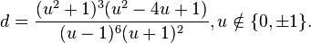 d=\frac{(u^2+1)^3(u^2-4u+1)}{(u-1)^6(u+1)^2}, u\notin\{0,\pm1\}.