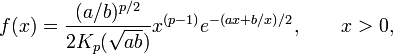 f(x) = \frac{(a/b)^{p/2}}{2 K_p(\sqrt{ab})} x^{(p-1)} e^{-(ax + b/x)/2},\qquad x>0,