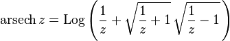 
    \operatorname{arsech} z = \operatorname{Log}\left( \frac{1}{z} + \sqrt{ \frac{1}{z} + 1 } \, \sqrt{ \frac{1}{z} -1 } \,\right)
