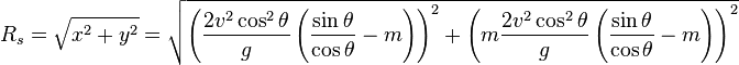 R_s=\sqrt{x^2+y^2}=\sqrt{\left(\frac{2v^2\cos^2\theta}{g}\left(\frac{\sin \theta}{\cos \theta}-m\right)\right)^2+\left(m \frac{2v^2\cos^2\theta}{g} \left(\frac{\sin \theta}{\cos \theta}-m\right)\right)^2}