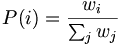 P(i) = \frac{w_i}{\sum_j{w_j}}