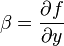  \beta = \frac{\partial f}{\partial y}  