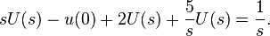  s U(s) - u(0) + 2U(s) + \frac{5}{s}U(s) = \frac{1}{s}. 