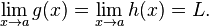 \lim_{x \to a} g(x) = \lim_{x \to a} h(x) = L. \, 