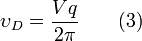 \upsilon_D = \frac{Vq}{2\pi} \qquad(3)
