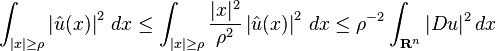 \int_{|x|\ge\rho} \left |\hat{u}(x) \right |^2\,dx \le \int_{|x|\ge\rho} \frac{|x|^2}{\rho^2} \left |\hat{u}(x) \right |^2\,dx\le \rho^{-2}\int_{\mathbf{R}^n}|D u|^2\,dx