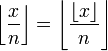 \left\lfloor\frac{x}{n}\right\rfloor = \left\lfloor\frac{\lfloor x \rfloor}{n}\right\rfloor