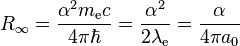 R_\infty = \frac{\alpha^2 m_\text{e} c}{4 \pi \hbar} = \frac{\alpha^2}{2 \lambda_{\text{e}}} = \frac{\alpha}{4\pi a_0}