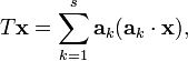 T\mathbf{x} = \sum_{k=1}^s \mathbf{a}_k (\mathbf{a}_k\cdot\mathbf{x}),