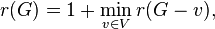 r(G) = 1 + \min_{v\in V} r(G-v),\,