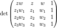 \det \begin{pmatrix} zw & z & w & 1 \\ z_1w_1 & z_1 & w_1 & 1 \\   z_2w_2 & z_2 & w_2 & 1 \\   z_3w_3 & z_3 & w_3 & 1\end{pmatrix}\, 