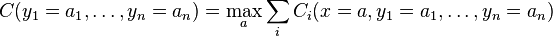 C(y_1=a_1,\ldots,y_n=a_n) = \max_a \sum_i C_i(x=a,y_1=a_1,\ldots,y_n=a_n)