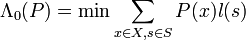 \displaystyle \Lambda_0(P) = \min \sum_{x \in X, s \in S}P(x)l(s)