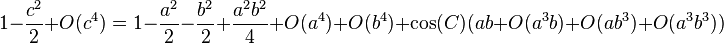 1 - \frac{c^2}{2} + O(c^4) = 1 - \frac{a^2}{2} - \frac{b^2}{2} + \frac{a^2 b^2}{4} + O(a^4) + O(b^4) + \cos(C)(ab + O(a^3 b) + O(ab ^ 3) + O(a^3 b^3))