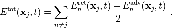 E^\mathrm{tot}(\mathbf{x}_j,t)=\sum_{n\neq j}
\frac{E_n^\mathrm{ret}(\mathbf{x}_j,t)+E_n^\mathrm{adv}(\mathbf{x}_j,t)}{2}\ \text{.}