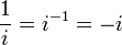 \frac{1}{i} = i^{-1} = -i\,