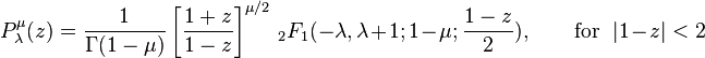 P_{\lambda}^{\mu}(z) = \frac{1}{\Gamma(1-\mu)} \left[\frac{1+z}{1-z}\right]^{\mu/2} \,_2F_1 (-\lambda, \lambda+1; 1-\mu; \frac{1-z}{2}),\qquad \text{for } \  |1-z|<2