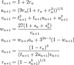  \begin{align} t_{n+1} & = 1 + 2r_n \\
                      u_{n+1} & = (9r_n (1 + r_n + r_n^2))^{1/3} \\
                      v_{n+1} & = t_{n+1}^2 + t_{n+1}u_{n+1} + u_{n+1}^2 \\
                      w_{n+1} & = \frac{27 (1 + s_n + s_n^2)}{v_{n+1}} \\
                      a_{n+1} & = w_{n+1}a_n + 3^{2n-1}(1-w_{n+1}) \\
                      s_{n+1} & = \frac{(1 - r_n)^3}{(t_{n+1} + 2u_{n+1})v_{n+1}} \\
                      r_{n+1} & = (1 - s_{n+1}^3)^{1/3}
        \end{align}
