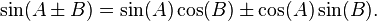 \sin(A \pm B) = \sin(A) \cos(B) \pm \cos(A) \sin(B).\,