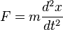 F=m\frac{d^2x}{dt^2}