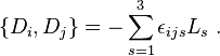 
\left\{ D_{i}, D_{j}\right\} = -\sum_{s=1}^{3} \epsilon_{ijs} L_{s} ~.
