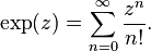 \exp(z)=\sum_{n=0}^\infty \frac{z^n}{n!}.