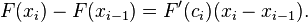 F(x_i) - F(x_{i-1}) = F'(c_i)(x_i - x_{i-1}). \ 