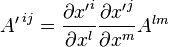   
     {A'\,}^{i j} = \frac{\partial {x'}^i}{\partial x^l}
                 \frac{\partial {x'}^j}{\partial x^m} A^{l m}
