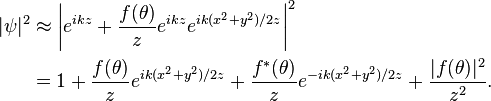 \begin{align}
    |\psi|^2 &\approx \left|e^{ikz}+\frac{f(\theta)}{z}e^{ikz}e^{ik(x^2+y^2)/2z}\right|^2 \\
             &= 1+\frac{f(\theta)}{z}e^{ik(x^2+y^2)/2z}+\frac{f^*(\theta)}{z}e^{-ik(x^2+y^2)/2z}+\frac{|f(\theta)|^2}{z^2}.
    \end{align}