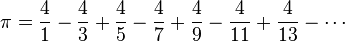  \pi = \frac{4}{1} - \frac{4}{3} + \frac{4}{5} - \frac{4}{7} + \frac{4}{9} - \frac{4}{11} + \frac{4}{13} - \cdots