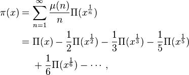 \begin{align} \pi(x) &= \sum_{n=1}^{\infty}\frac{\mu(n)}{n}\Pi(x^{\frac{1}{n}}) \\ &= \Pi(x) -\frac{1}{2}\Pi(x^{\frac{1}{2}}) -\frac{1}{3}\Pi(x^{\frac{1}{3}})  -\frac{1}{5}\Pi(x^{\frac{1}{5}}) \\
&\ \ \ \ +\frac{1}{6}\Pi(x^{\frac{1}{6}}) -\cdots, \end{align}