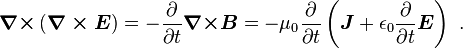 \boldsymbol {\nabla \times } \left( \boldsymbol {\nabla \times E} \right) = -\frac {\partial}{\partial t}\boldsymbol {\nabla \times } \boldsymbol{B}=-\mu_0 \frac {\partial}{\partial t} \left( \boldsymbol J + \epsilon_0\frac {\partial}{\partial t} \boldsymbol E \right) \ .