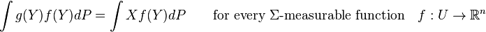  \int g(Y) f(Y) dP = \int X f(Y) dP \qquad \text{for every }\Sigma\text{-measurable function} \quad f:U \to  \mathbb{R}^n 