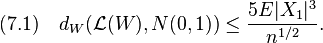 
(7.1)\quad
d_W(\mathcal{L}(W),N(0,1)) \leq \frac{5 E|X_1|^3}{n^{1/2}}.
