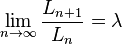 \lim_{n \to \infty}\frac{L_{n+1}}{L_{n}} = \lambda