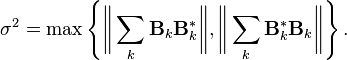 
\sigma^2 = \max \left\{ \bigg\Vert \sum_k \mathbf{B}_k\mathbf{B}_k^* \bigg\Vert, \bigg\Vert \sum_k \mathbf{B}_k^*\mathbf{B}_k \bigg\Vert \right\}.
