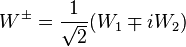 W^{\pm}=\frac{1}{\sqrt{2}}(W_1\mp i W_2)