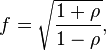 f= \sqrt{\frac{1+\rho}{1-\rho}} ,