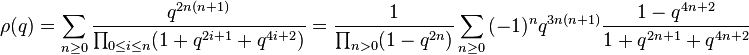 
\rho(q) = \sum_{n\ge 0} {q^{2n(n+1)}\over \prod_{0\le i\le n}(1+q^{2i+1}+q^{4i+2})} = {1\over \prod_{n>0}(1-q^{2n})}\sum_{n\ge 0}{(-1)^nq^{3n(n+1)} {1-q^{4n+2}\over 1+q^{2n+1}+q^{4n+2}}} 
