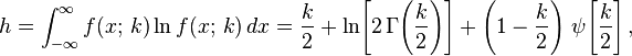 
    h = \int_{-\infty}^\infty f(x;\,k)\ln f(x;\,k) \, dx
      = \frac{k}{2} + \ln\!\left[2\,\Gamma\!\left(\frac{k}{2}\right)\right] + \left(1-\frac{k}{2}\right)\, \psi\!\left[\frac{k}{2}\right],
  