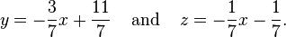 y=-\frac{3}{7}x + \frac{11}{7}\;\;\;\;\text{and}\;\;\;\;z=-\frac{1}{7}x-\frac{1}{7}\text{.}