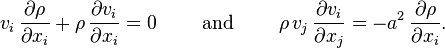  v_i\, \frac{\partial \rho}{\partial x_i} + \rho\, \frac{\partial v_i}{\partial x_i} = 0  \qquad \text{ and } \qquad \rho\, v_j\, \frac{\partial v_i}{\partial x_j} = -a^2\, \frac{\partial \rho}{\partial x_i}.