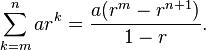 \sum_{k=m}^n ar^k=\frac{a(r^m-r^{n+1})}{1-r}.